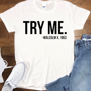 Try me. Malcolm X, 1963 Shirt - Justice Freedom T-Shirt - History African American - Gift *Fast Shipping*
