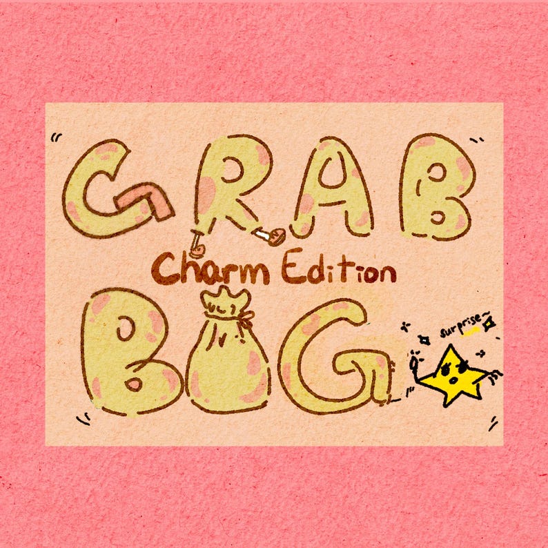 May include: A whimsical illustration on a pink background. The words "GRAB BAG Charm Edition" are written in a playful, rounded font. A yellow star with a surprised expression and the word "surprise" is also included.