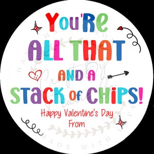 May include: A colorful round sticker with the text "You're all that and a stack of chips!" and "Happy Valentine's Day From".