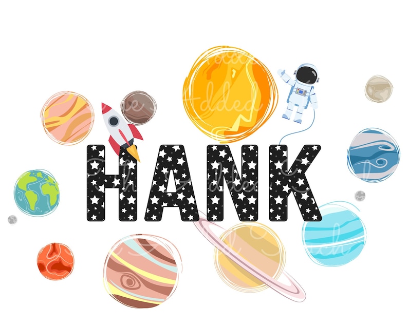 May include: A whimsical illustration featuring the name "HANK" in large, black letters filled with white stars. Planets, a rocket ship, and an astronaut float around the name. The planets are in various colors, and the background is white.
