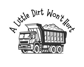 A Little Dirt Won't Hurt PNG, Dump Truck Image, Shirt for Little Boy Design, Dirt Don't Hurt, Construction Nursery Design, Boy Baby Shower