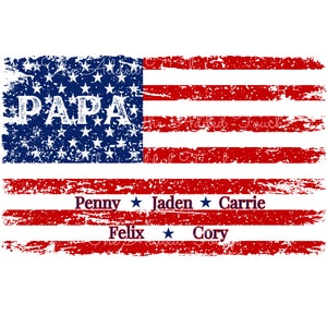 May include: Distressed American flag design with the word "PAPA" in blue and white stars. Below the flag are the names Penny, Jaden, Carrie, Felix, and Cory.