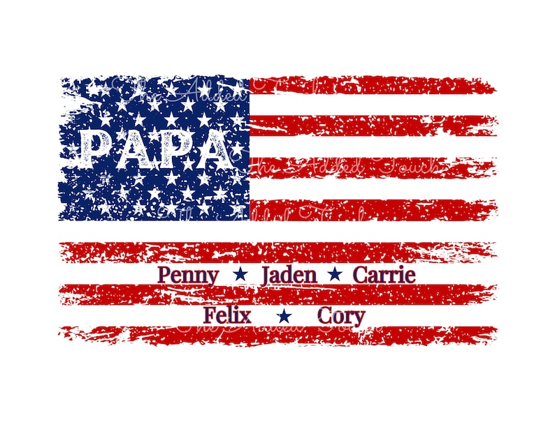 May include: Distressed American flag design with the word "PAPA" in blue and white stars. Below the flag are the names Penny, Jaden, Carrie, Felix, and Cory.