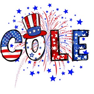 May include: A red, white, and blue patriotic design with the name "COLE" in bold letters. The letters are decorated with stars and stripes. A red, white, and blue Uncle Sam hat is above the name. The background is a red, white, and blue fireworks design.
