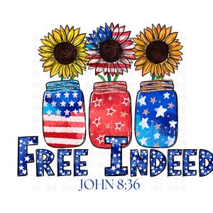 May include: Three mason jars with sunflowers and American flag designs. The jars are decorated with glitter and stars. The text "FREE INDEED JOHN 8:36" is written below the jars.