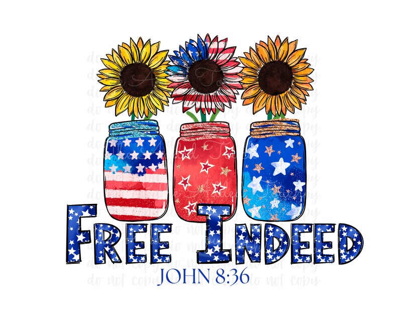 May include: Three mason jars with sunflowers and American flag designs. The jars are decorated with glitter and stars. The text "FREE INDEED JOHN 8:36" is written below the jars.