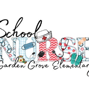 May include: School Nurse design with the words "School Nurse Garden Grove Elementary" in black cursive lettering. The word "Nurse" is made up of colorful letters with various medical-themed patterns and images, including a stethoscope, a bandage, a pill bottle, and a face mask.