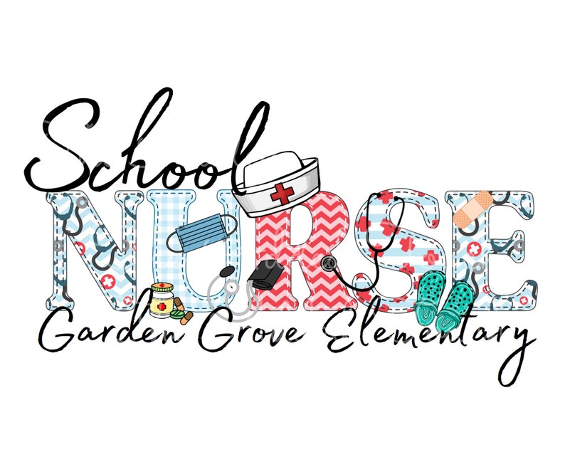May include: School Nurse design with the words "School Nurse Garden Grove Elementary" in black cursive lettering. The word "Nurse" is made up of colorful letters with various medical-themed patterns and images, including a stethoscope, a bandage, a pill bottle, and a face mask.