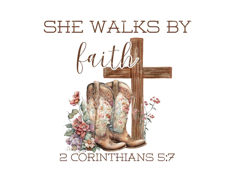 May include: A watercolor illustration of a pair of cowboy boots with floral designs, leaning against a wooden cross. The text "She walks by faith" and "2 Corinthians 5:7" are written below the boots.