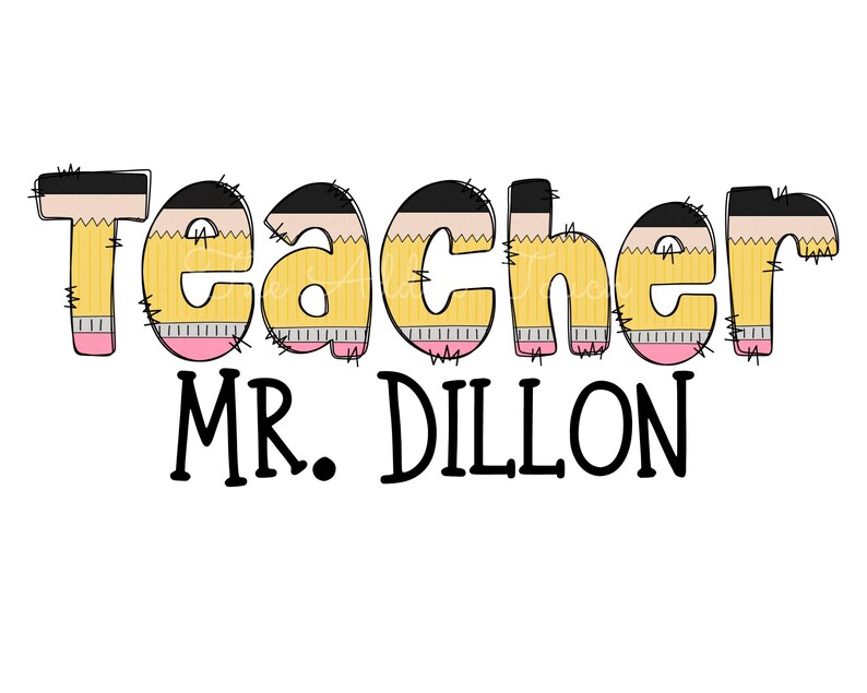 May include: Teacher sign with the word "Teacher" in yellow and pink pencil-shaped letters and the text "MR. DILLON" in black below.