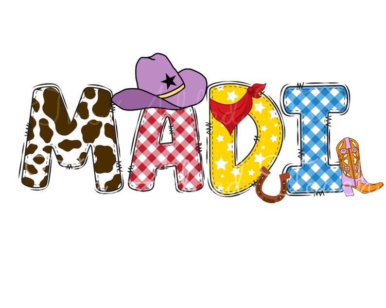 May include: The name "MADI" is spelled out in colorful patchwork letters. The "M" is brown and white cow print, the "A" is red and white gingham, the "D" is yellow with white stars and a horseshoe, the "I" is blue and white gingham, and there are two pink and orange cowboy boots.