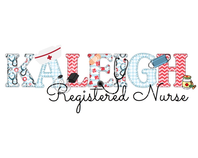 May include: A colorful name banner with the name "KALEIGH" spelled out in large letters. Each letter is decorated with a different pattern and medical-themed icons, such as a stethoscope, a bandage, a nurse's cap, and a face mask. The text "Registered Nurse" is written in cursive below the name.