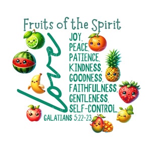 May include: Fruits of the Spirit, a Christian design with a green outline of the word "love" and various fruits with faces. The fruits include a watermelon, a banana, an apple, a pineapple, a strawberry, a lime, an orange, and a mango. The text reads "Fruits of the Spirit, Joy, Peace, Patience, Kindness, Goodness, Faithfulness, Gentleness, Self-Control, Galatians 5:22-23."