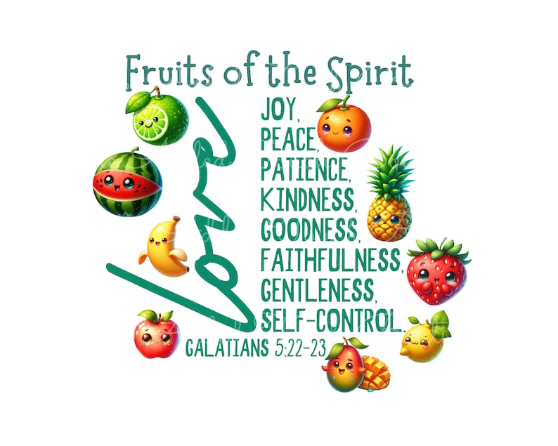 May include: Fruits of the Spirit, a Christian design with a green outline of the word "love" and various fruits with faces. The fruits include a watermelon, a banana, an apple, a pineapple, a strawberry, a lime, an orange, and a mango. The text reads "Fruits of the Spirit, Joy, Peace, Patience, Kindness, Goodness, Faithfulness, Gentleness, Self-Control, Galatians 5:22-23."
