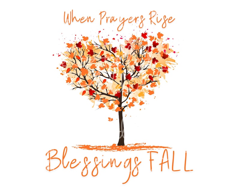 May include: A digital art print showing a tree with a heart-shaped crown of autumn leaves in orange, red, and yellow. The text "When Prayers Rise Blessings Fall" is written in orange script above and below the tree.