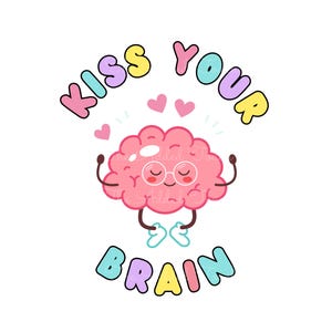 May include: A pink cartoon brain with glasses and arms raised in the air, surrounded by pink hearts. The text "Kiss Your Brain" is written in rainbow colors above the brain and below the brain.