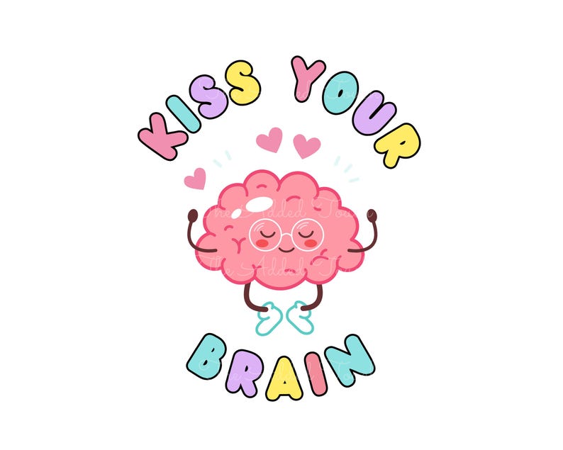 May include: A pink cartoon brain with glasses and arms raised in the air, surrounded by pink hearts. The text "Kiss Your Brain" is written in rainbow colors above the brain and below the brain.