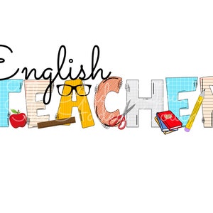 May include: English Teacher graphic with the word "TEACHER" spelled out in colorful letters with school supplies like scissors, pencils, and books.