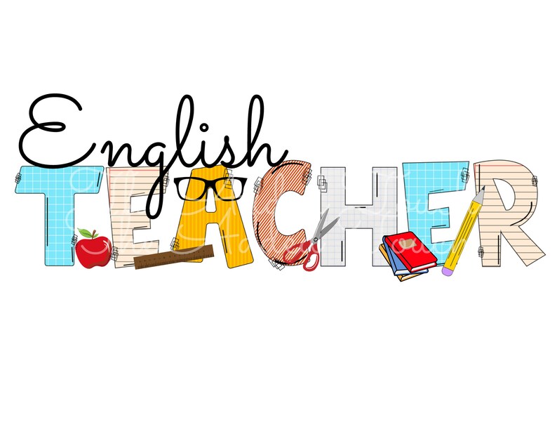 May include: English Teacher graphic with the word "TEACHER" spelled out in colorful letters with school supplies like scissors, pencils, and books.