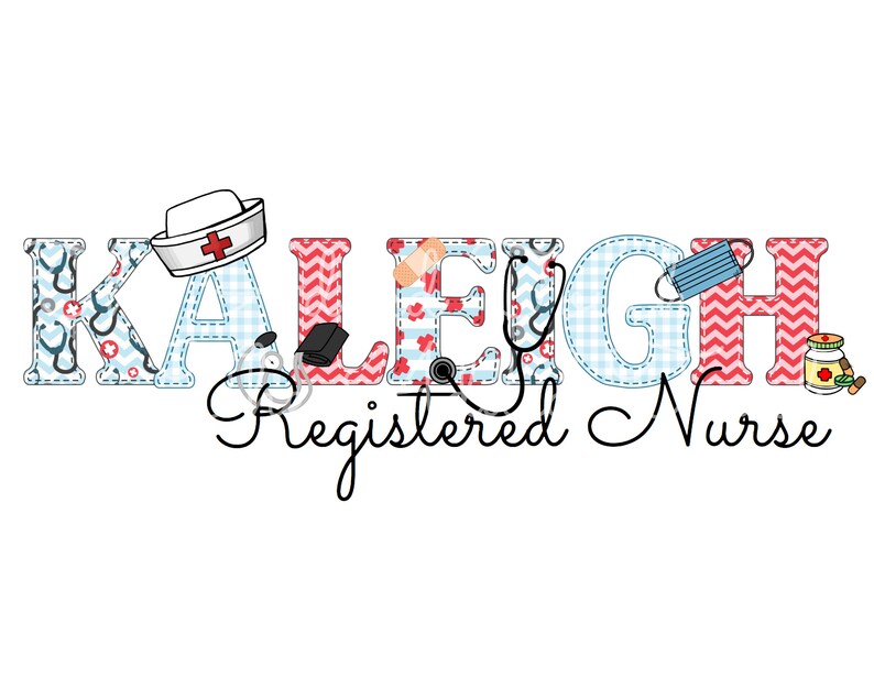 May include: A colorful name graphic with the name "KALEIGH" in red, blue, and white letters with various medical symbols and patterns. The text "Registered Nurse" is written in cursive below the name.