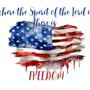 May include: Watercolor painting of an American flag with the words "Where the Spirit of the Lord is there is FREEDOM" in blue and red text.