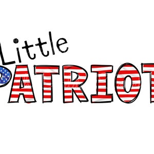 May include: The word "Little Patriot" is written in black with each letter filled in with an American flag pattern. The flag pattern is red and white stripes with a blue field of stars.