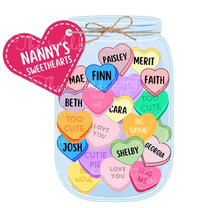 May include: A digital illustration of a glass jar filled with heart-shaped candies. The candies are various colors and have names and phrases like "Finn", "Faith", and "Be Mine". A pink heart-shaped tag reads "Nanny's Sweethearts".