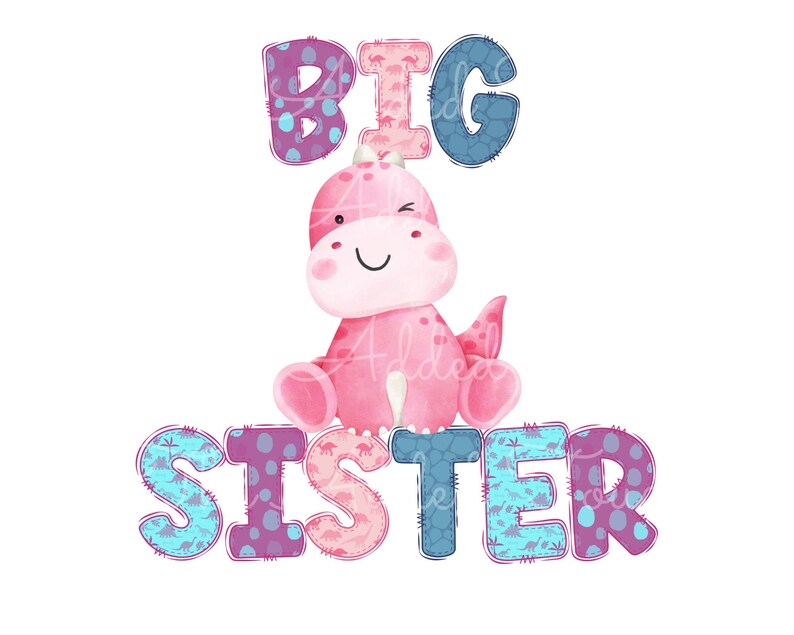 May include: A pink dinosaur with a winking eye sits on top of the word "BIG SISTER" in colorful patchwork letters. The letters are decorated with dinosaur patterns.