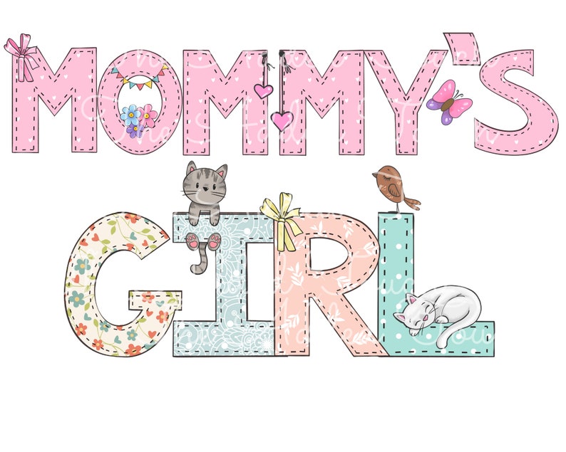 May include: Mommy's Girl in pink and blue patchwork letters with a cat, bird, and butterfly accents.