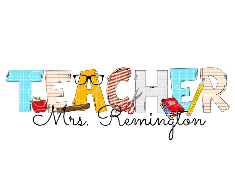 May include: A colorful graphic design of the word "TEACHER" with school supplies like a pencil, scissors, and books. The text "Mrs. Remington" is written below the word "TEACHER".