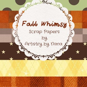 May include: A collection of scrap papers featuring horizontal bands of patterns including blue and brown stripes, green with brown dots, orange, brown plaid, brown with stars, yellow argyle, and orange plaid, with a central white scalloped label reading Fall Whimsy Scrap Papers by Artistry by Nana.