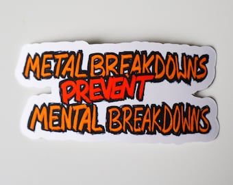 Metal Breakdowns Prevent Mental Breakdowns Vinyl Sticker
