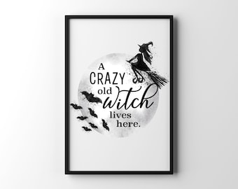 A Crazy Old Witch Lives Here Halloween Printable Wall Art - Instant Download - Digital Print - Witch Decor - Halloween Decor