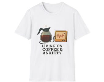 Living on Coffee & Anxiety Shirt - Funny Caffeine Lover T-Shirt for Stressed Adults
