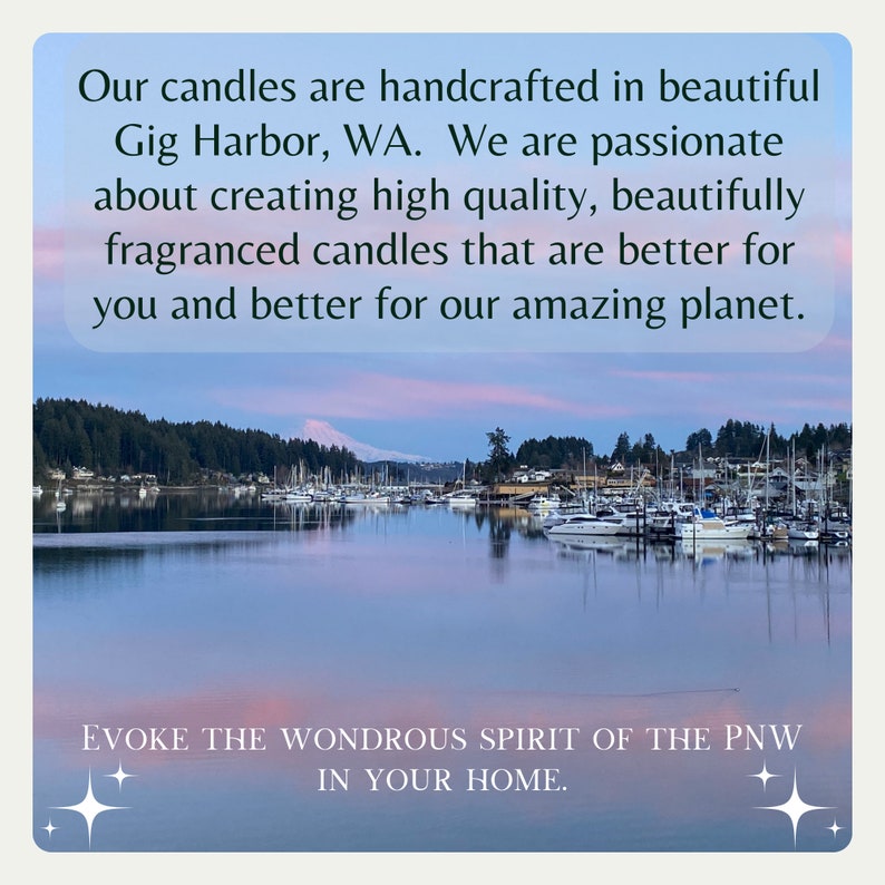 May include: A scenic view of a harbor with boats docked at sunset. The text "Our candles are handcrafted in beautiful Gig Harbor, WA. We are passionate about creating high quality, beautifully fragranced candles that are better for you and better for our amazing planet. EVOKE THE WONDROUS SPIRIT OF THE PNW IN YOUR HOME." is superimposed on the image.