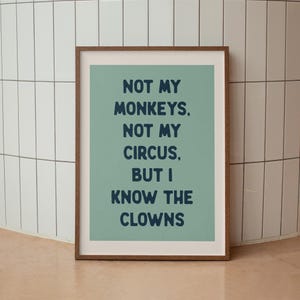 Not My Monkeys Not My Circus But I Know The Clowns | Cream and Black | Sweary Rude Print | Funny Print | Sweary | Kitchen Print Home Office