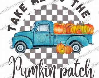 Take me to the pumpkin patch, digital download, fall Tshirt design