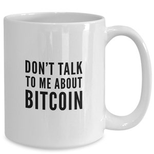 Funny Bitcoin Mug, Coffee Cup for Investors, Crypto Currency Traders, 11oz or 15oz Tea or Coffee Cup
