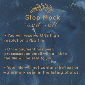 May include: A blue watercolor background with gold text that reads "Stop Mock and roll". The text is followed by three bullet points with information about the digital download. The first bullet point says "You will receive ONE high resolution JPEG file.". The second bullet point says "Once payment has been processed, an email with a link to the file will be sent to you.". The third bullet point says "Your file will not contain the text or watermark seen in the listing photos."