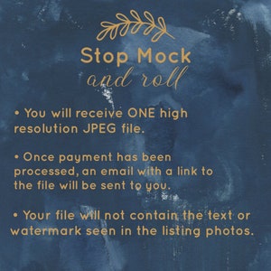 May include: A blue watercolor background with gold text that reads "Stop Mock and roll". The text is followed by three bullet points with information about the digital download. The first bullet point states "You will receive ONE high resolution JPEG file.". The second bullet point states "Once payment has been processed, an email with a link to the file will be sent to you.". The third bullet point states "Your file will not contain the text or watermark seen in the listing photos."