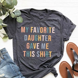 Funny Mom Shirt, Funny Mothers Day Gift, My Favorite Daughter Gave Me This Shirt, Shirt For Mom, Funny Shirts, Mom Gift From Daughter