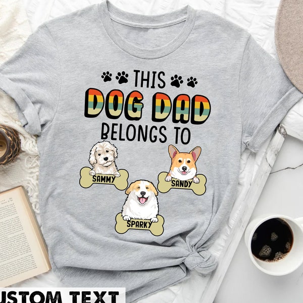 Custom Dog Shirt, Dog Dad Gift, Dog Dad Shirt, This Dog Dad Belongs To Shirt, Dog Shirt for Men, Dog Lovers Shirt, Gift for Dog Lover