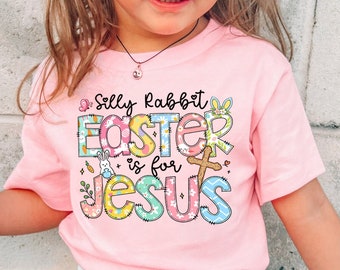 Easter Jesus Kid Shirt, Girls Easter Toddler Shirt, Easter Christian Shirt, Religious Easter Shirt, Silly Rabbit Easter Is For Jesus T-Shirt