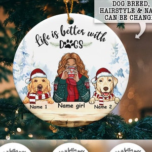 Personalized Dog Christmas Ornament, Life is Better With Dogs Ornament, Custom Christmas Girl With Dog Ornament, Holiday Gift for Dog Lovers