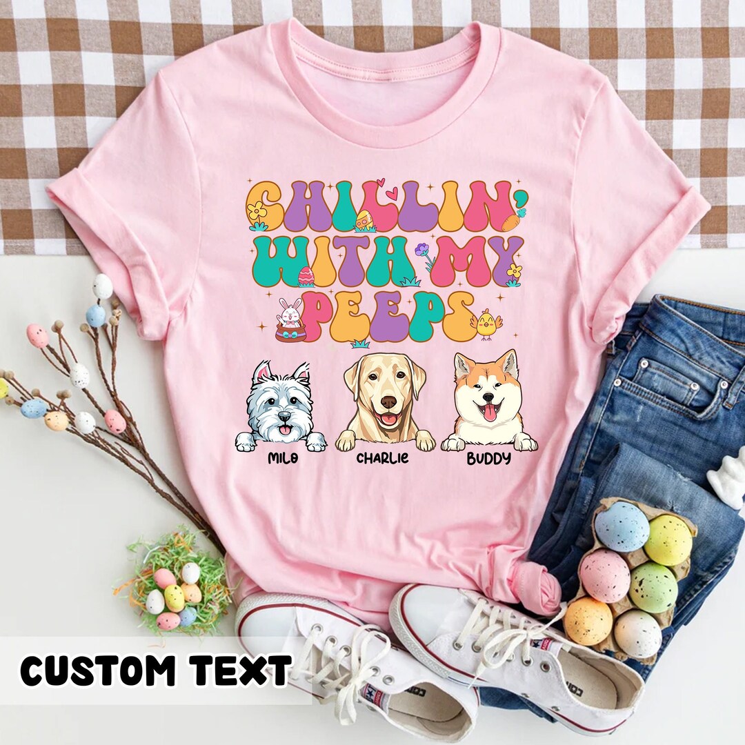 Custom Dog Easter Shirt Chllin' With My Peeps Shirt Etsy