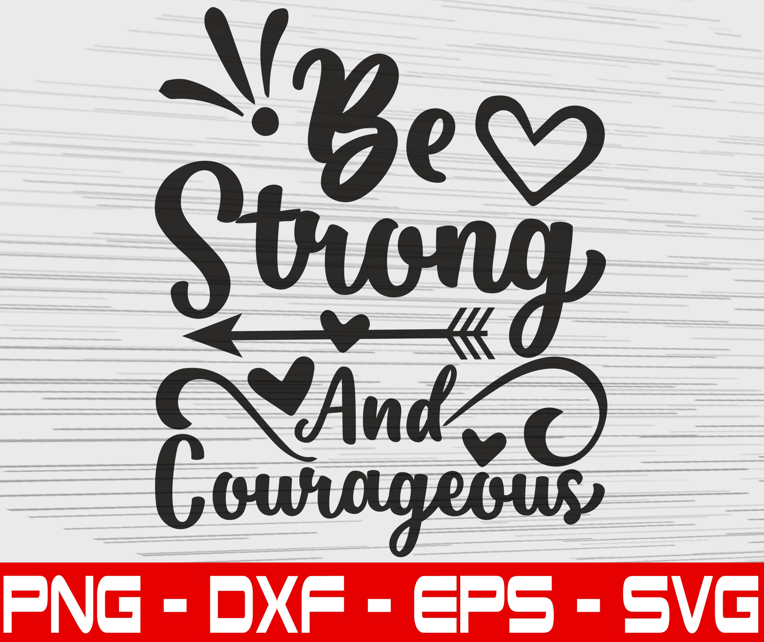 Be Strong And Courageous Svg Inspirational Svg Vector File Beautiful ...