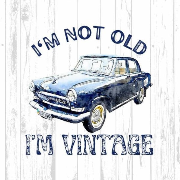 Im not old Im vintage, Im not old Im classic, sublimation designs, car png, classic car png, muscle car, car clipart, hot rod png