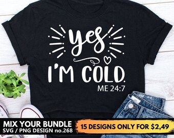 Yes I am Cold Svg Files For Cricut, Sarcastic, Funny Quotes Svg Png