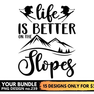 May include: Black and white graphic design with the text "life is better on the slopes". The design features two skiers and a mountain range.