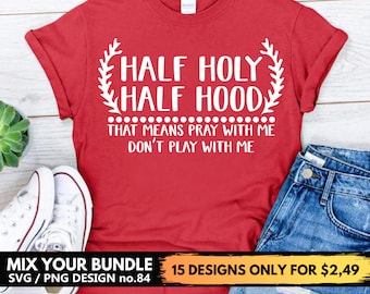 Half Holy Half Hood Archivos svg para Cricut - Eso significa orar conmigo, no jugar conmigo, diseño divertido de camisa cristiana